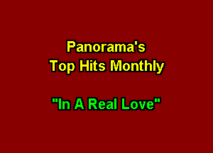 Panorama's
Top Hits Monthly

In A Real Love