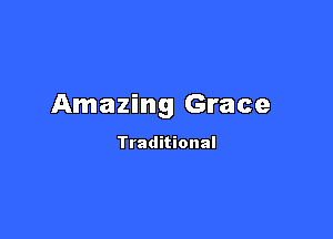 Amazing Grace

Traditional