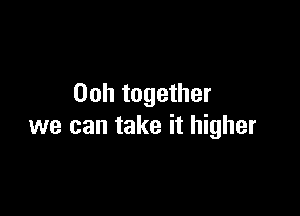 00h together

we can take it higher