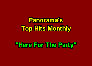 Panorama's
Top Hits Monthly

Here For The Party