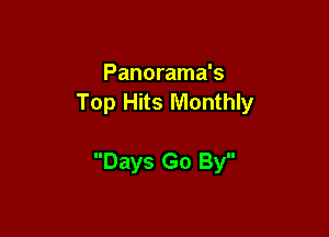 Panorama's
Top Hits Monthly

Days Go By