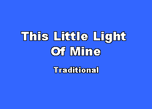 This Little Light
Of Mine

Traditional