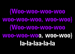 (Woo-woo-woo-woo
woo-woo-woo, woo-woo)

(Woo-woo-woo-woo
woo-woo-woo, woo-woo)
Ia-la-Iaa-Ia-la
