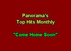 Panorama's
Top Hits Monthly

Come Home Soon