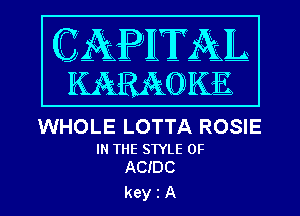 WHOLE LOTTA ROSIE

IN THE STYLE 0F
ACIDC

keyiA