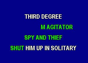 AND TOOK HIM DOWN TOWN
CALLED HIM AGITRTOR

SPY AND THIEF
. FEET STANK