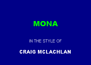 MONA

IN THE STYLE OF

CRAIG MCLACHLAN