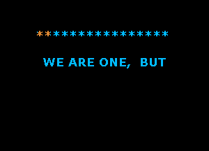 tiiitikiktiktiikikikikititx

WE ARE ONE, BUT