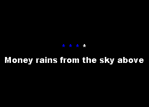 ihii

Money rains from the sky above