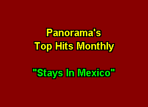 Panorama's
Top Hits Monthly

Stays In Mexico