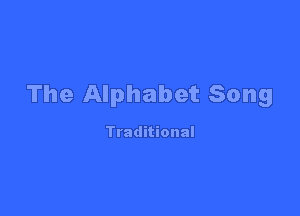 The Alphabet Song

Traditional