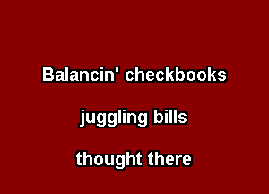Balancin' Checkbooks

juggling bills

thought there