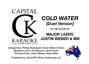 CAPITAL
COLD WATER

(Duet Versionj
IN THE STYLE OF
MAJOR LAZER,

KARAOKE JUSTIN BIEBER 8x M0

Sangvmkcm. Phillip Ncckxpnr. Kanm MancOntrd.
Bewanm Levin. Ed Sreevsn. Jame Sootl. N

Tl'arus Pcmx. Jus1in Dinar. Hcrry Allen .
b .

Pummm hyi SmyIAI'V Music Humming LLC