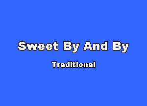 Sweet By And By

Traditional