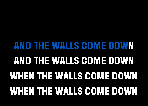 AND THE WALLS COME DOWN
AND THE WALLS COME DOWN
WHEN THE WALLS COME DOWN
WHEN THE WALLS COME DOWN