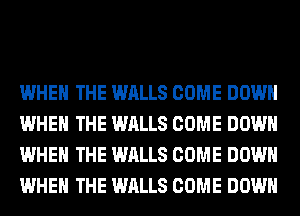 WHEN THE WALLS COME DOWN
WHEN THE WALLS COME DOWN
WHEN THE WALLS COME DOWN
WHEN THE WALLS COME DOWN