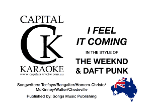 CAPITAL
I FEEL
IT COMING

1 THE STYLE OF

THE WEEKND
KARAOKE a DAFT PUNK

.

BMM'MQ'Q' TBSIEWIBQHQNIOHHOIVIQIYI-ChriSlQl M
NcKInnc'thancrlCrcncuillc

FUDIIBMG 05' Songs Music Punishing b