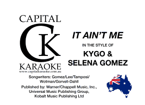 CAPITAL

K ITAIN'T ME
KYGO 8

KARfXQKE SELENA GOMEZ

Sougwrilem GmledLedTalruosh' . -
Wnrmrlllimal -Da'lll M
Published by! Waf'lerfchwpe Utlelc Inc.
Unmcrsal Music PJbllsninq Gmuu. b

Knhalf Milan Flmllshl'lg L1G l