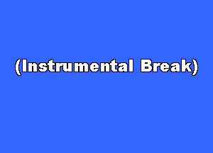 (Instrumental Break)