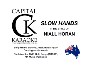 CAPITAL

H E SLOW HANDS
NIALL HORAN

KARAO K.E

.E

Sul'qmilcrsz BJmnu'JcssolHoml'lRyan'
(illnnlngnamnlqummo R
Puwmm hyz Hun (ink! Sang. laSCQPJ. g, . .

AIX Music Publishing I