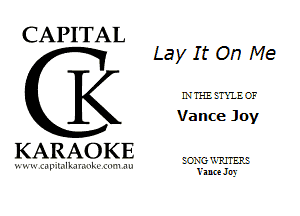 CAPITAL

K

KARAOKE

mlllL

Lay It On Me

LVTHI. EnlE-C'F

Vance Joy

SONG 'ATJTERE
Yanre J ny