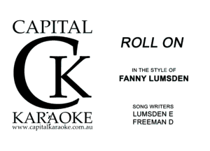 CAPITAL

K

KARAOKE

ROLL ON

I l! 51Vl.xP

FAN NY LUHSDEN

SONG vm-tERs
LUMSDEN E
FREEMAN D