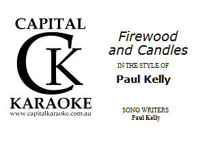 CAPITAL

K

KARAOKE

mlllL

Firewood
and Candies

LVTHI. EnlE-C'F

Paul Kelly

SONG 'ATJTERE
P a 111 Kelly