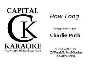 CAPITAL

K

KARAOKE

.'.!'.'JllL

How Long

LVTHEETXIEC'F
Charlie Putll

EC-XG'JJHERE
I11 FrnnJi IL Jn( nb Kn aher
Sc C hn rlie Puth