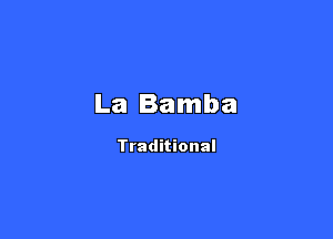 La Bamba

Traditional
