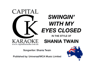 CAPITAL

SWINGIN'
WITH MY
E YES CLOSED

IN THE SIYLE 0F

KARIAO .KE SHANIA TWAIN

J

SOIIuv-rilel' Slxa-Iia Twain M

Fulhllth WE UnlurmulNCA Muzln lenm b . .