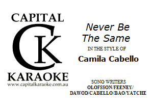 CAPITAL

Never Be

The Same

LVTI-EETXIECF
Camila Cabello

KARAOKE

?.H. -1 e
Tl L. lh- M -mxu mm-

OLOFE EON FEEBIY
Il-HYOD C ABELLO BAO YAT C HI