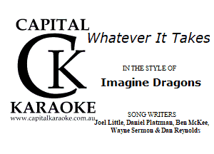 CAPITAL

Whate ver I t Takes
K LVMETXIEOF
Imagine Dragons

KARAOKE

EC-XG'JJHERE
w.-. 5. 1. .,'I .. x'n' g l . . -
x l ll t LNHM 1 JnelelmDnmelPlnumnnBeanhHa
Wayne Eermnn Schn annldz