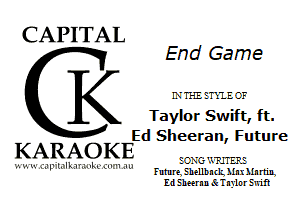 CAPITAL

End Game
K LVTHEETXIECF
Taylor Swift, ft.
Ed Slleeran, Future

KARAOKE

r L. In W L-U-xa mamas

Futurg Ehellbndg Mnx Mn nilL
Ed Ehnrnn Sc T nyln r Euin