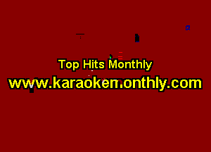 Top Hits Monthly

www.karaoken.onthly.com