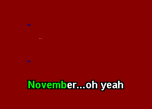 November...oh yeah