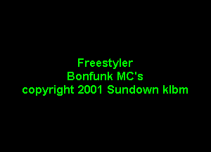 Freestyler

Bonfunk MC's
copyright 2001 Sundown klbm