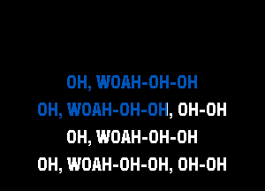 0H, WOAH-OH-OH

0H, WOAH-OH-OH, OH-OH
0H, WOAH-OH-OH
0H, WOAH-OH-OH, OH-OH