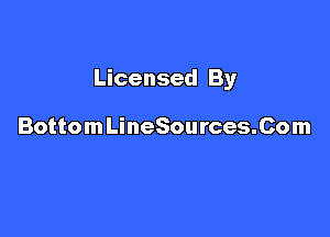 Licensed By

BottomLineSources.Com