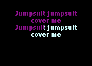 Jumpsuit jumpsuit
cover me
Jumpsuitjumpsuit

cover me