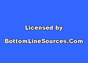 Licensed by

BottomLineSources.Com