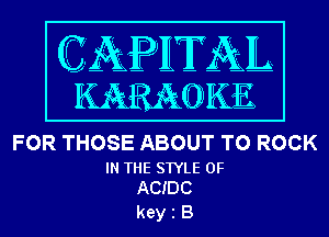 FOR THOSE ABOUT T0 ROCK

IN THE STYLE 0F
ACIDC

keyiB