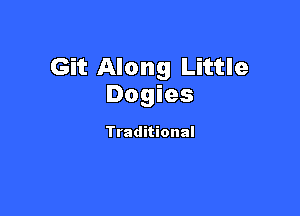 Git Along Little
Dogies

Traditional