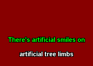 There's artificial smiles on

artificial tree limbs