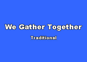 We Gather Together

Traditional