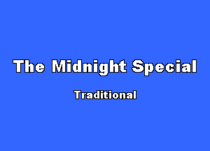 The Midnight Special

Traditional