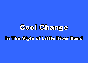 Cool Change

In The Style of Little River Band