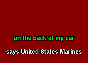 on the back of my car

says United States Marines