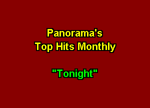Panorama's
Top Hits Monthly

Tonight