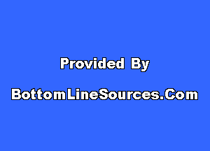 Provided By

BottomLineSources.Com