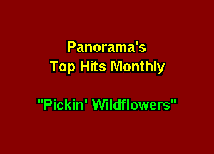 Panorama's
Top Hits Monthly

Pickin' Wildflowers